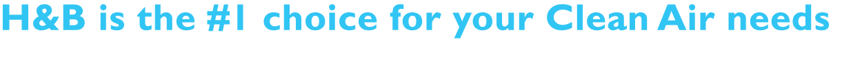 H&B is the #1 choice for your Clean Air needs 